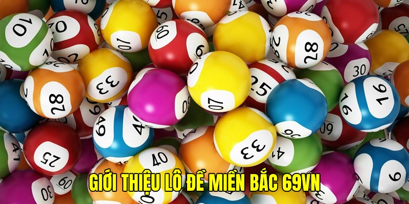 Bộ môn lô đề miền Bắc tại nhà cái được cải tiến vượt trội